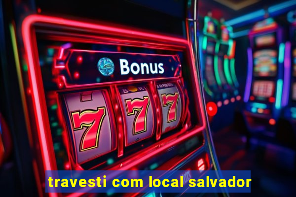 travesti com local salvador